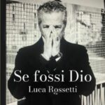 Luca Rossetti: "Se fossi Dio", il nuovo singolo in Radio dal 20 Dicembre